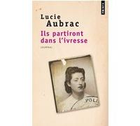 Ils partiront dans l'ivresse Lucie Aubrac (Auteur)