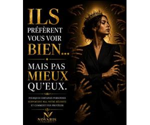 Ils Préfèrent Vous Voir Bien... Mais Pas Mieux Qu’Eux.: Pourquoi certaines personnes supportent mal votre réussite et comment s'en protéger