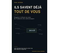 ILS SAVENT DÉJÀ TOUT DE VOUS: Enquête à rebours au cœur de l'industrie des cyberarnaques