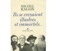 Michel Ragon – Ils se croyaient illustres et immortels... – Roman – Broché
