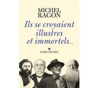 Michel Ragon – Ils se croyaient illustres et immortels... – Roman – Broché