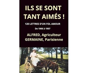 Ils se sont tant aimés: 120 lettres d'un fol amour