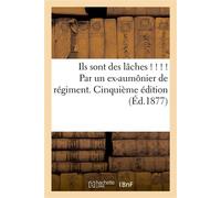 Ils sont des lâches ! ! ! ! Par un ex-aumônier de régiment. Cinquième édition - Collectif - Hachette Bnf - broché - Livre