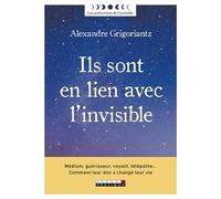 Ils sont en lien avec l'invisible: Médium, guérisseur, voyant, télépathe ... Comment eur don a changé leur vie