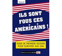 Ils sont fous ces américains ! Guide de premiers secours pour survivre aux USA