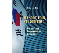 Eric Surdej – Ils sont fous ces coreens ! – Dix ans chez les forcenés de l'efficacité – Broché