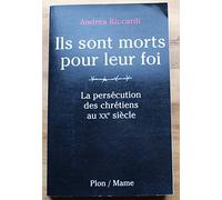 Ils sont morts pour leur foi : La persécution des chrétiens au XXe siècle