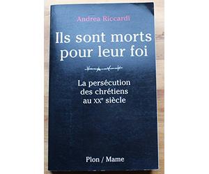 Ils sont morts pour leur foi : La persécution des chrétiens au XXe siècle