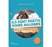 Ils sont partis vivre ailleurs: 28 portraits d'expatriés