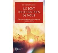 Ils sont toujours près de nous Comment maintenir un lien d'amour avec les défunts - Rosemary Altea - J'ai Lu - Poche - Essai