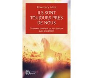 Ils sont toujours près de nous Rosemary Altea (Auteur), Colette Joyeux (Traduction)