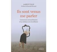 Ils sont venus me parler - Connexions extraordinaires d'un médium avec les défunts Aaron Viale (Auteur), Reynald Roussel (Préface)