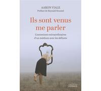 Ils sont venus me parler - Connexions extraordinaires d'un médium avec les défunts - Aaron Viale - Exergue - broché - Essai