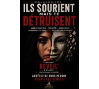 ILS SOURIENT MAIS TE DÉTRUISENT: Reconnaître la manipulation, sortir des relations toxiques et retrouver confiance en soi grâce à la méthode RÉVEIL™