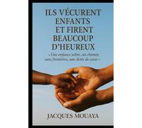 ILS VÉCURENT ENFANTS ET FIRENT BEAUCOUP D’HEUREUX: Une enfance sobre, un chemin sans frontières, une dette de cœur