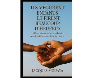 ILS VÉCURENT ENFANTS ET FIRENT BEAUCOUP D’HEUREUX: Une enfance sobre, un chemin sans frontières, une dette de cœur