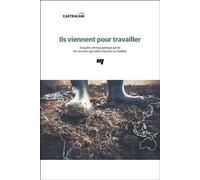 Ils viennent pour travailler Enquête ethnographique parmi les ouvriers agricoles migrants au Québec - Lucio Castracani - Presses Universite Du Quebec - broché - Essai