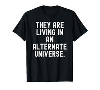 Ils vivent dans Un Univers Alternatif Witty Observational T-Shirt