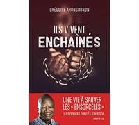 Ils vivent enchaînés: Une vie à libérer les "ensorcelés", les derniers oubliés d'Afrique