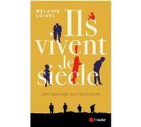Ils vivent le siècle - Des hashtags aux révolutions Mélanie Loisel (Auteur)
