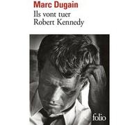 Ils vont tuer Robert Kennedy Marc Dugain (Auteur)