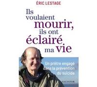 Ils voulaient mourir, ils ont éclairé ma vie Éric Lestage (Auteur), Haïm Korsia (Préface)