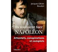 Ils voulaient tuer Napoléon Attentats, conspirations et complots - Jacques-Olivier Boudon - Tallandier - broché - Etude