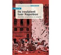 Ils voulaient tuer Napoléon Jacques-Olivier Boudon (Auteur)