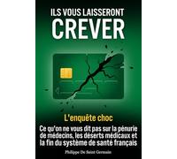 Ils vous laisseront crever : L'enquête choc: Ce qu'on ne vous dit pas sur la pénurie de médecins, les déserts médicaux et la fin du système de santé ... Politique Française, Numérus Clausus