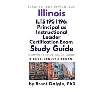 ILTS Principal as Instructional Leader 195/196 Study Guide: Illinois Test Prep with Practice Test Questions, Constructed Response Strategies, and Exam ... Prep for Illinois Principal Certification