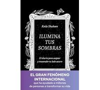 Ilumina tus sombras. El diario para aceptar y trascender tu lado oscuro: El diario para aceptar y trascender tu lado oscuro