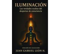 ILUMINACIÓN: Las verdades Ocultas del Despertar de Consciencia