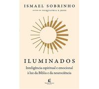 Iluminados: Inteligência espiritual e emocional à luz da Bíblia e da neurociência - Do mesmo autor de "Psiquiatria e Jesus" - Ismael Sobrinho - Thomas Nelson Brasil - ebook (ePub) - Livre