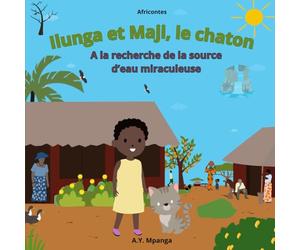 Ilunga et Maji, le chaton A la recherche de la source d’eau miraculeuse: Conte Africain - L'aventure d'une petite fille courageuse qui sauve son village de la sécheresse
