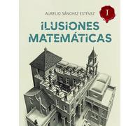 Ilusiones Matemáticas. Volumen I