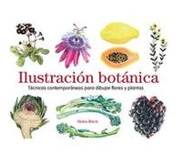 Ilustración botánica/ Botanical Illustration: Técnicas Contemporáneas Para Dibujar Flores Y Plantas/ Contemporary Techniques for Drawing Flowers and Plants