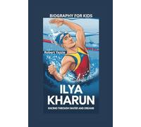 ILYA KHARUN: Racing Through Water and Dreams- Biography for kids