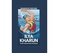 ILYA KHARUN: Racing Through Water and Dreams- Biography for kids