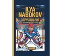 ILYA NABOKOV: The Young Russian Goalie Rising to Hockey Stardom ( Biography Book for Kids)