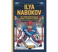 ILYA NABOKOV: The Young Russian Goalie Rising to Hockey Stardom ( Biography Book for Kids)