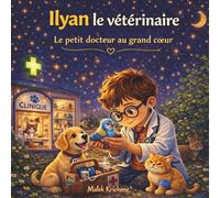 Ilyan le vétérinaire: Une douce histoire sur l’amour des animaux et le rêve de les aider