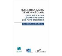 Ilym, Irak Libye Yémen Médias : Quel Rôle Pour Les Médias Dans Les Pays En Crise ?