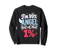 Im 99% Angel But Oh That 1% Sauvage Coquine Rebelle Sweatshirt