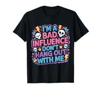 I'm A Bad Influence Don't Hang Out with Me - T-Shirt