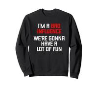 I'm A Bad Influence (We're Gonna Have A Beaucoup of Fun) - Drôle Sweatshirt