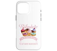 I'm a Bakeaholic Funny Baking Baker Cupcake Cooking Cooking Coque pour iPhone 16 Pro Max