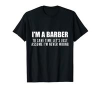 I'm a Barber To save time, I'm Never Wrong, Funny Barbers T-Shirt