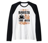 Im A Barista All The Time with Coffee Manche Raglan