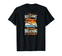 I'm A Bass Clarinette Because Breathing is Overrated T-Shirt