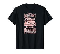 I'm A Bass Clarinette Because Breathing is Overrated T-Shirt